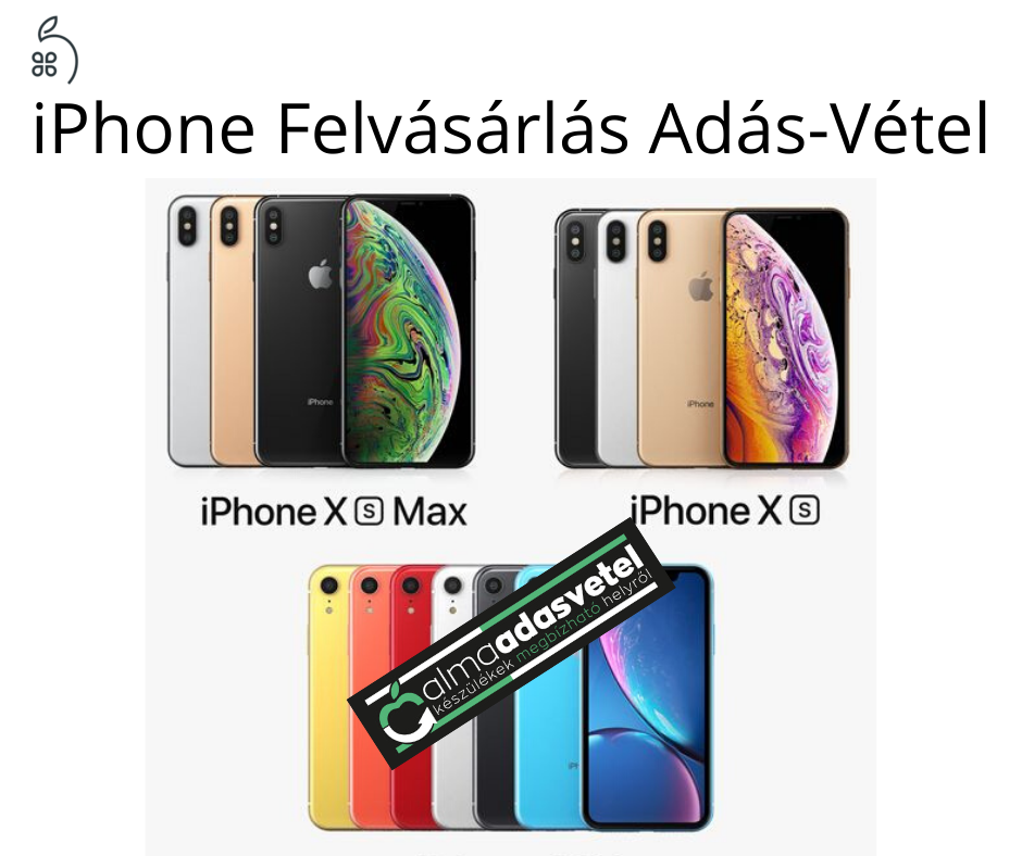 iPhone X/XS/XS MAX/XR/ FELVÁSÁRLÁS ADÁS-VÉTEL . www.almaadasvetel.hu