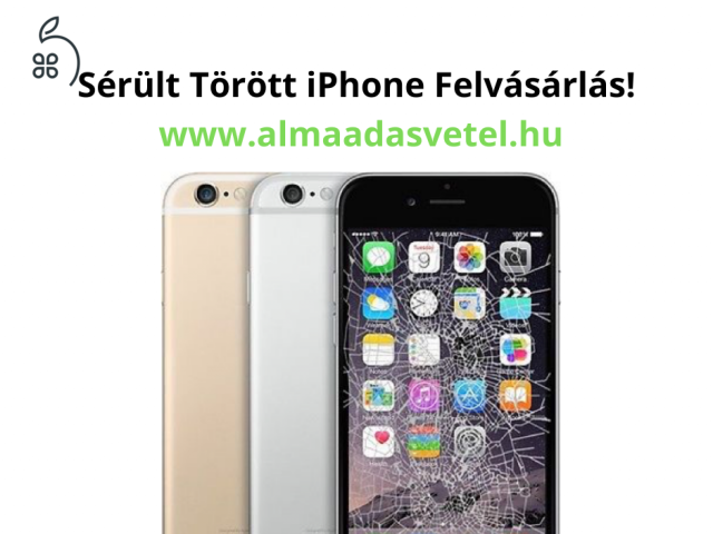 TÖRÖTT, SÉRÜLT, HIBÁS iPhone KÉSZÜLÉKEK FELVÁSÁRLÁSA AZONNALI KÉSZPÉNZÉRT!(www.almaadasvetel.hu) 