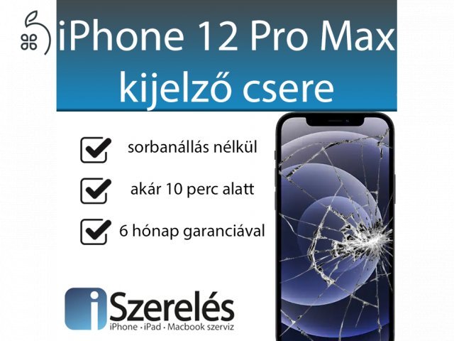 IPHONE 12 PRO MAX KIJELZŐ CSERE GYORSAN, SZAKSZERŰEN (ISZERELÉS.HU)